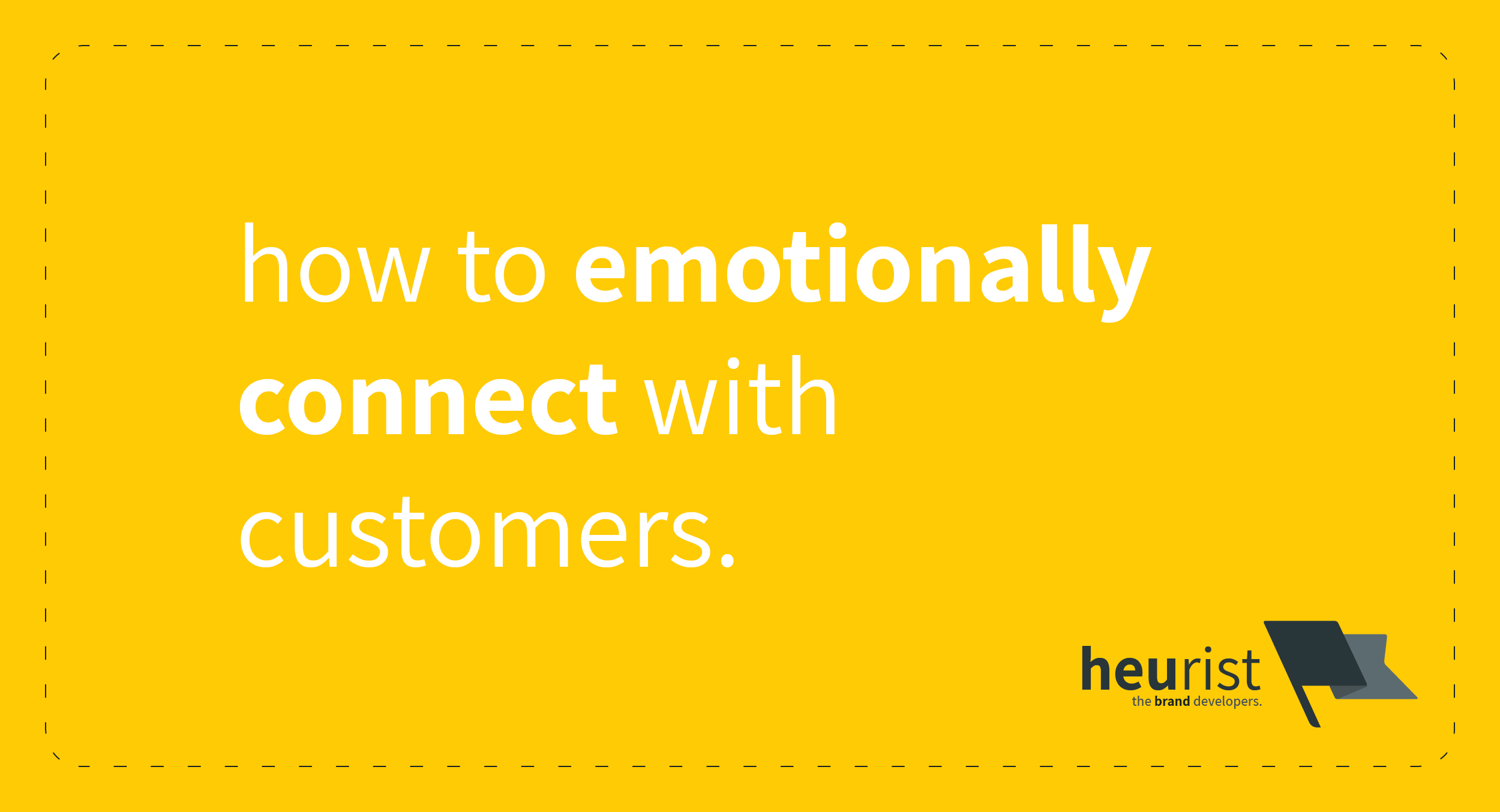 How to emotionally connect with customers | Heurist - the brand developers | marketing, brand, UX strategy consultants | Brisbane